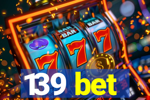 139 bet